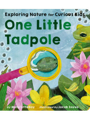 One Little Tadpole : Exploring Nature for Curious Kids - Boganto