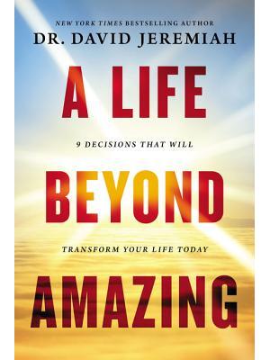 A Life Beyond Amazing : 9 Decisions That Will Transform Your Life Today - Boganto