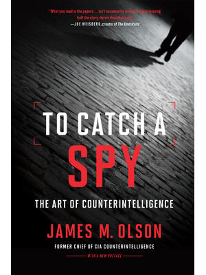 To Catch a Spy: The Art of Counterintelligence - Boganto