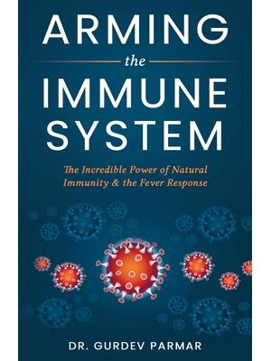 Arming the Immune System: The Incredible Power of Natural Immunity & the Fever Response - Boganto