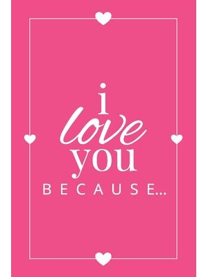I Love You Because : A Pink Fill in the Blank Book for Girlfriend, Boyfriend, Husband, or Wife - Anniversary, Engagement, Wedding, Valentine's Day, Personalized Gift for Couples - Boganto
