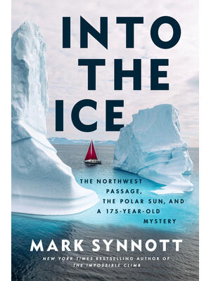 Into the Ice : The Northwest Passage, the Polar Sun, and a 175-Year-Old Mystery - Boganto