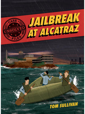 Unsolved Case Files: Jailbreak at Alcatraz: Frank Morris & the Anglin Brothers' Great Escape - Boganto