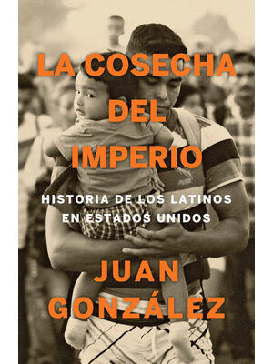 La Cosecha del Imperio. Historia de Los Latinos En Estados Unidos / Harvest of E Mpire - Boganto