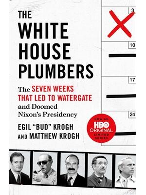 The White House Plumbers: The Seven Weeks That Led to Watergate and Doomed Nixon's Presidency - Boganto