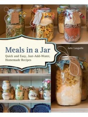 Meals in a Jar: Quick and Easy, Just-Add-Water, Homemade Recipes - Boganto