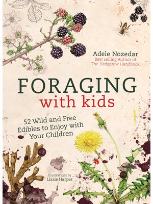 Foraging with Kids : 52 Wild and Free Edibles to Enjoy with Your Children - Boganto