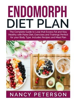 Endomorph Diet Plan : The Complete Guide to Loss that Excess Fat and Stay Healthy with Paleo Diet, Exercises and Trainings Perfect for Your Body Type. Includes Recipes and Meal Plan - Boganto