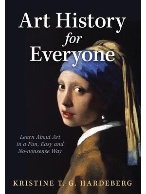 Art History for Everyone: Learn About Art in a Fun, Easy, No-Nonsense Way - Boganto