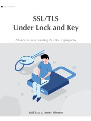 SSL/TLS Under Lock and Key: A Guide to Understanding SSL/TLS Cryptography - Boganto