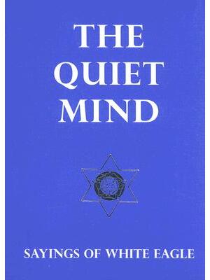 The Quiet Mind : Sayings of White Eagle - Boganto