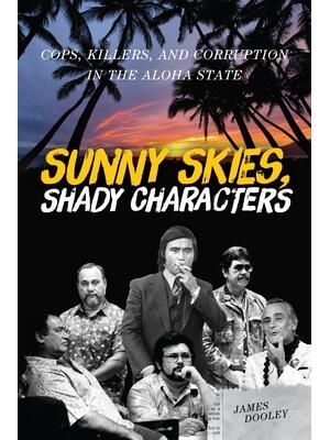 Sunny Skies, Shady Characters: Cops, Killers, and Corruption in the Aloha State - Boganto