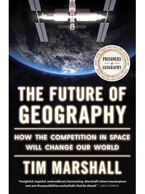 The Future of Geography : How the Competition in Space Will Change Our World - Boganto