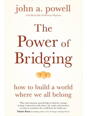 The Power of Bridging : How to Build a World Where We All Belong - Boganto
