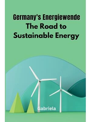 Germany's Energiewende : The Road to Sustainable Energy - Boganto