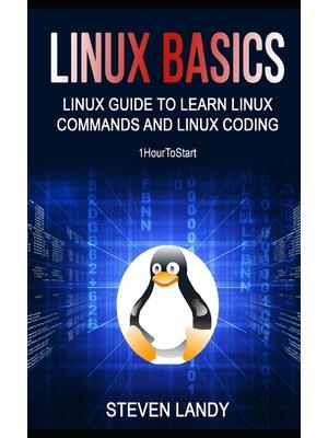 Linux Basics : Linux Guide To Learn Linux Commands And Linux Coding - Boganto