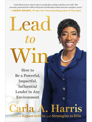 Lead to Win: How to Be a Powerful, Impactful, Influential Leader in Any Environment