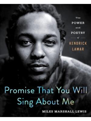 Promise That You Will Sing about Me: The Power and Poetry of Kendrick Lamar - Boganto