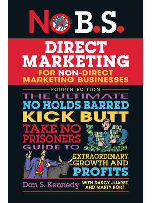 No B.S. Direct Marketing : The Ultimate No Holds Barred Kick Butt Take No Prisoners Guide to Extraordinary Growth and Profits - Boganto
