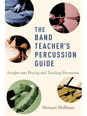 The Band Teacher's Percussion Guide : Insights Into Playing and Teaching Percussion - Boganto