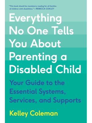Everything No One Tells You about Parenting a Disabled Child: Your Guide to the Essential Systems, Services, and Supports - Boganto