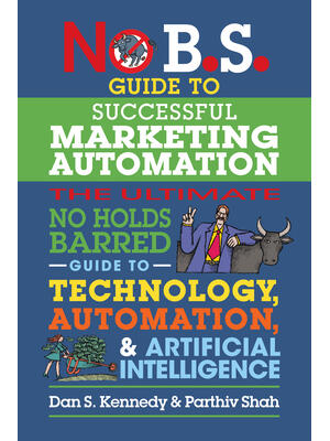 No B.S. Guide to Successful Marketing Automation : The Ultimate No Holds Barred Guide to Using Technology, Automation, and Artificial Intelligence in Marketing - Boganto