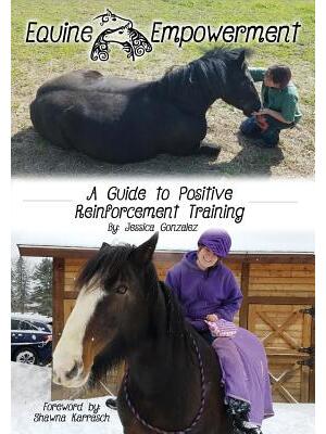 Equine Empowerment: A Guide To Positive Reinforcement Training - Boganto