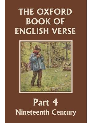 The Oxford Book of English Verse, Part 4 : Nineteenth Century (Yesterday's Classics) - Boganto