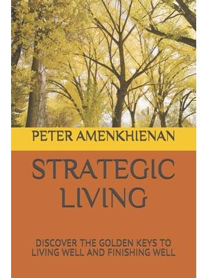 Strategic Living : Discover the Golden Keys to Living Well and Finishing Well - Boganto