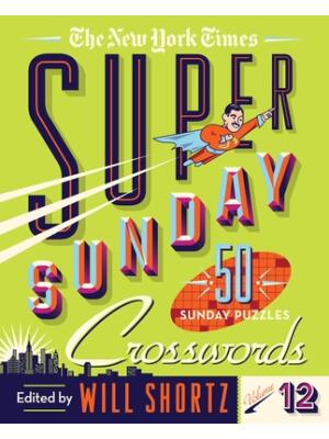 The New York Times Super Sunday Crosswords Volume 12: 50 Sunday Puzzles - Boganto