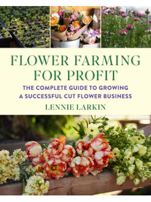 Flower Farming for Profit: The Complete Guide to Growing a Successful Cut Flower Business - Boganto