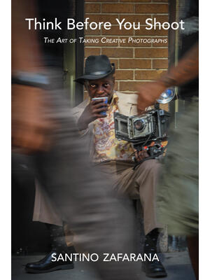 Think Before You Shoot : The Art of Taking Creative Photographs - Boganto