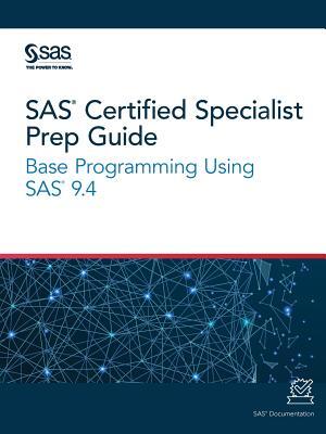 SAS Certified Specialist Prep Guide: Base Programming Using SAS 9.4 - Boganto