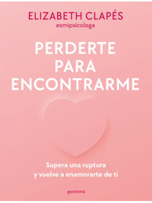 Perderte Para Encontrarme: Supera Una Ruptura Y Vuelve a Enamorarte de Ti / Lose You to Find Me - Boganto