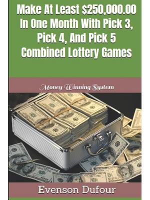 Make At Least $250,000.00 In One Month With Pick 3, Pick 4, And Pick 5 Combined Lottery Games : Money Winning System - Boganto