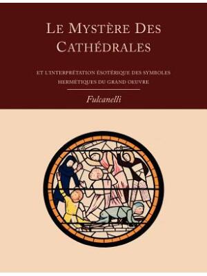 Le Mystere Des Cathedrales Et L'Interpretation Esoterique Des Symboles Hermetiques Du Grand-Oeuvre - Boganto