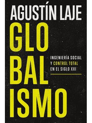 Globalismo : Ingeniería Social Y Control Total En El Siglo XXI - Boganto