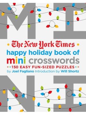 The New York Times Happy Holiday Book of Mini Crosswords: 150 Easy Fun-Sized Puzzles - Boganto