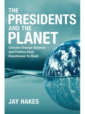 The Presidents and the Planet : Climate Change Science and Politics from Eisenhower to Bush - Boganto
