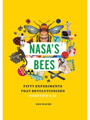 Nasa's Bees: Fifty Experiments That Revolutionized Robotics and AI - Boganto