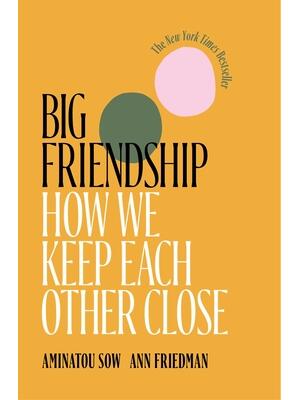 Big Friendship: How We Keep Each Other Close - Boganto