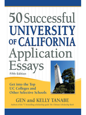 50 Successful University of California Application Essays : Get Into the Top Uc Colleges and Other Selective Schools - Boganto