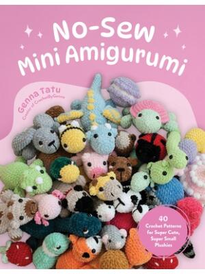 No-Sew Mini Amigurumi : 40 Crochet Patterns for Super Cute, Super Small Plushies - Boganto