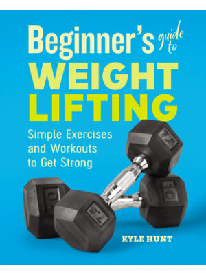 Beginner's Guide to Weight Lifting: Simple Exercises and Workouts to Get Strong - Boganto