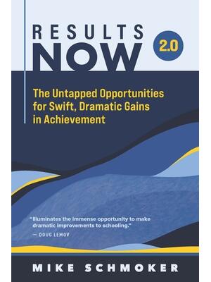 Results Now 2.0: The Untapped Opportunities for Swift, Dramatic Gains in Achievement - Boganto