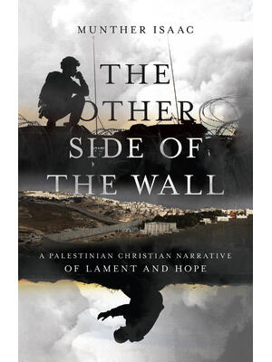 The Other Side of the Wall: A Palestinian Christian Narrative of Lament and Hope - Boganto
