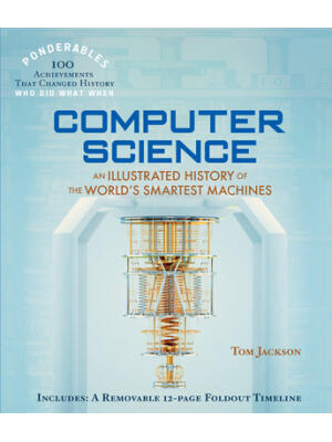 Computer Science : An Illustrated History of the World's Smartest Machines (100 Ponderables) - Boganto