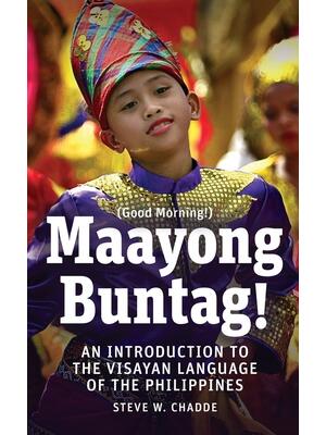 Maayong Buntag!: An Introduction to the Visayan Language of the Philippines - Boganto