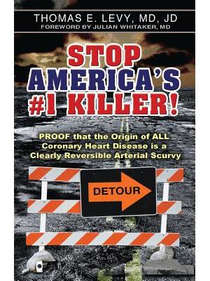 Stop America's #1 Killer! : Proof that the origin of all coronary heart disease is a clearly reversible arterial scurvy. - Boganto