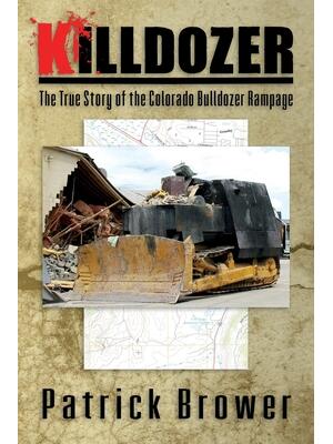 Killdozer: The True Story of the Colorado Bulldozer Rampage - Boganto